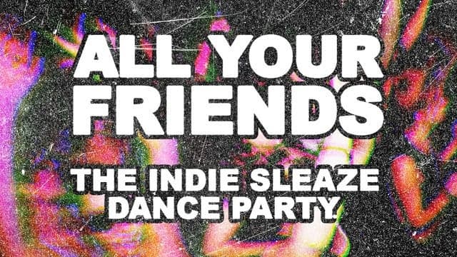All Your Friends: The Indie Party - Ages 18+