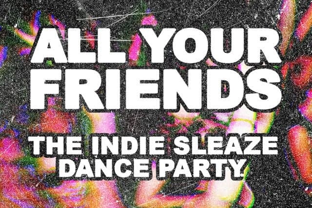 All Your Friends: The Indie Party - Ages 18+